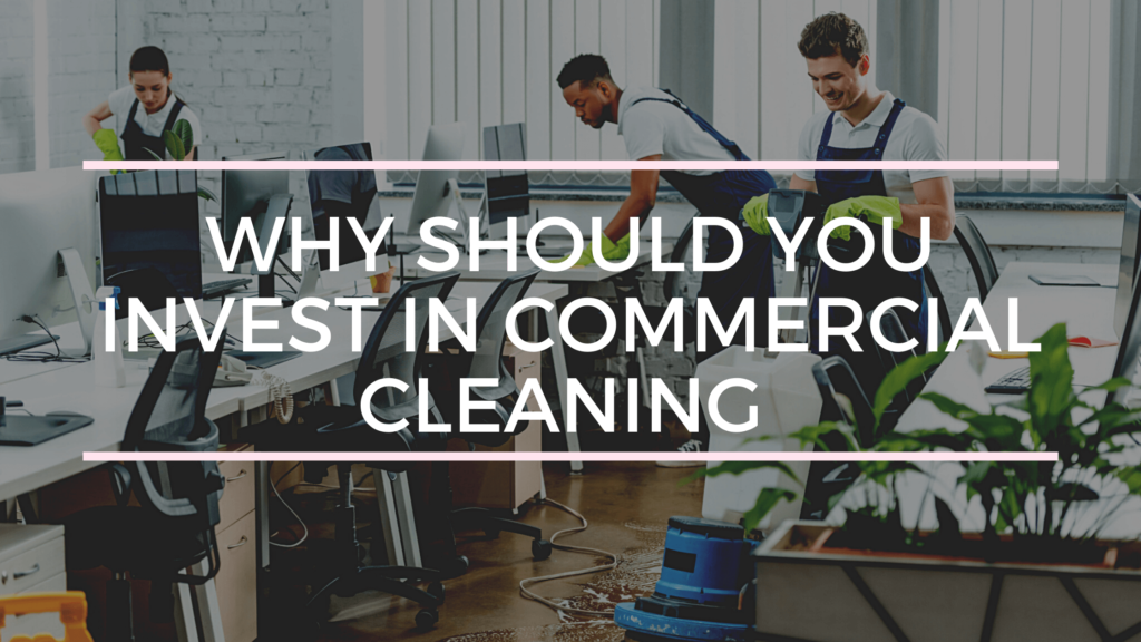 Why Should You Invest in Commercial Cleaning Services?