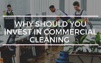 Why Should You Invest in Commercial Cleaning Services